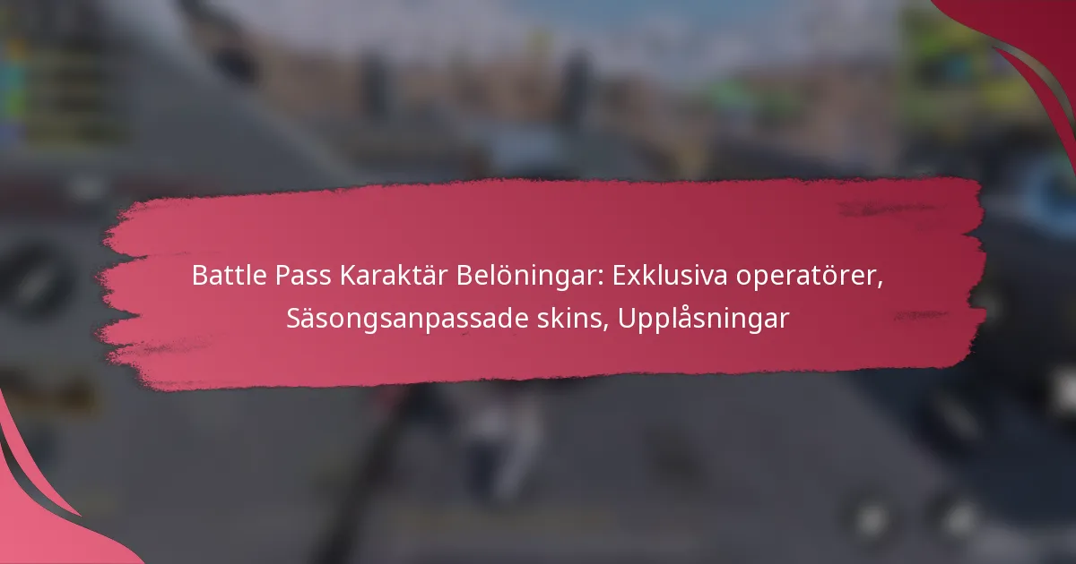 Battle Pass Karaktär Belöningar: Exklusiva operatörer, Säsongsanpassade skins, Upplåsningar