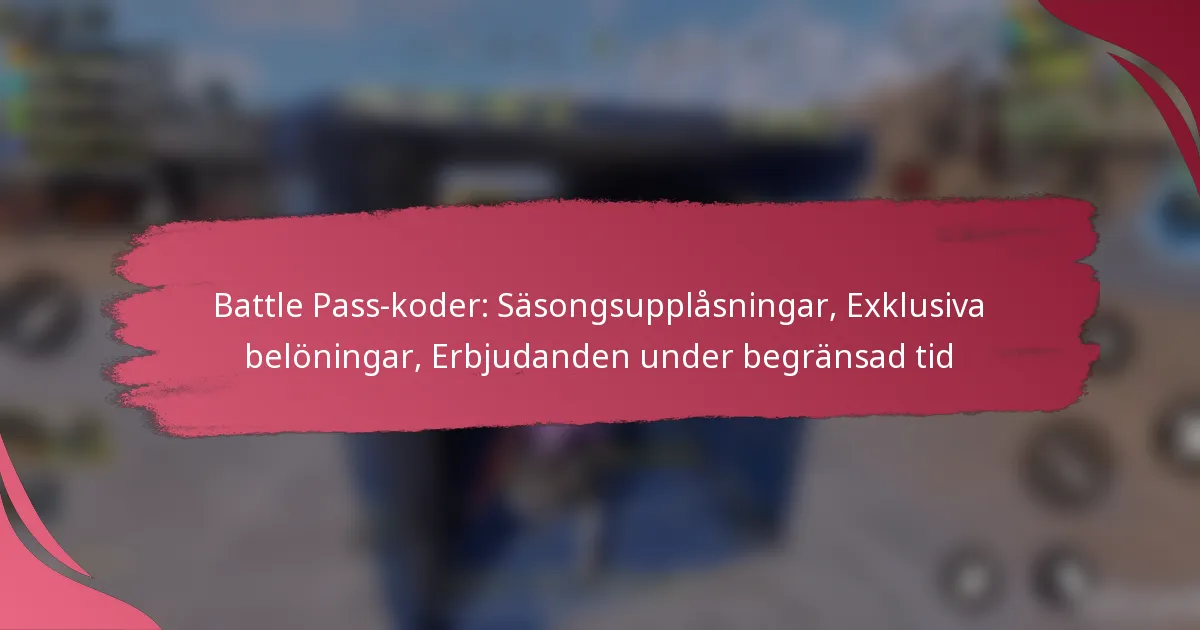 Battle Pass-koder: Säsongsupplåsningar, Exklusiva belöningar, Erbjudanden under begränsad tid