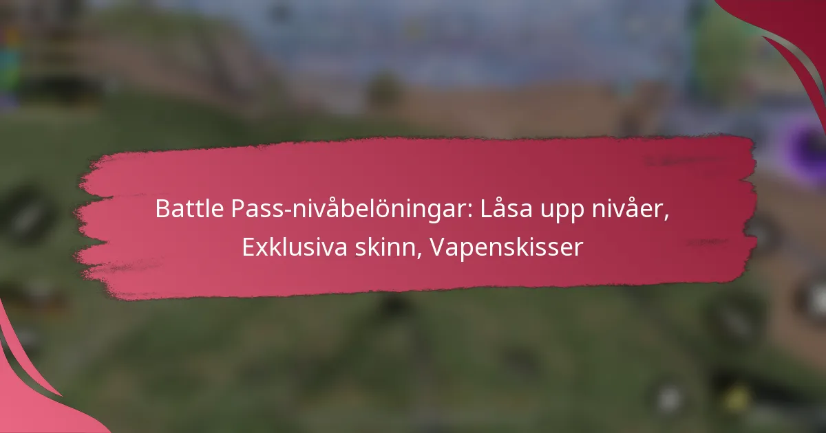 Battle Pass-nivåbelöningar: Låsa upp nivåer, Exklusiva skinn, Vapenskisser