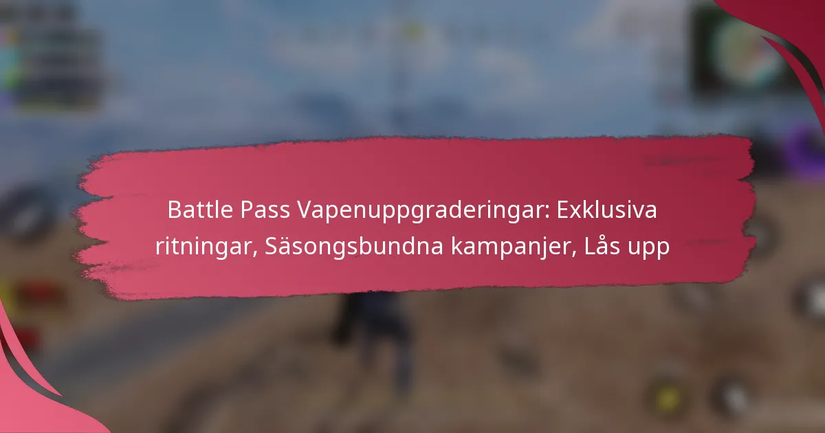 Battle Pass Vapenuppgraderingar: Exklusiva ritningar, Säsongsbundna kampanjer, Lås upp