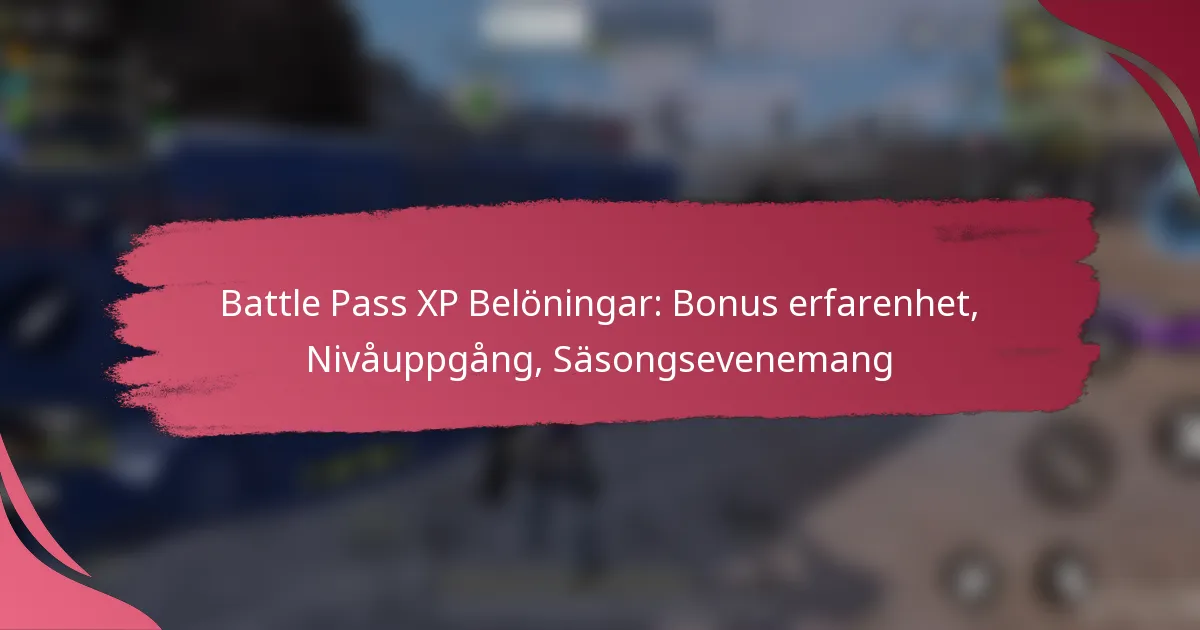 Battle Pass XP Belöningar: Bonus erfarenhet, Nivåuppgång, Säsongsevenemang