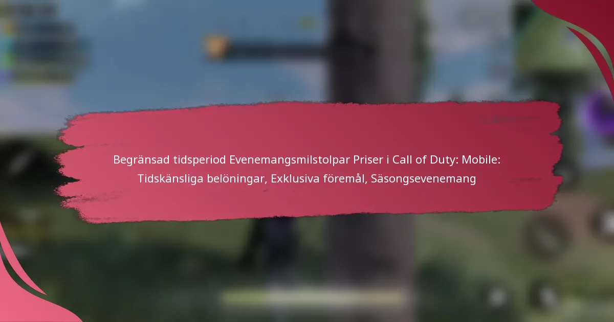 Begränsad tidsperiod Evenemangsmilstolpar Priser i Call of Duty: Mobile: Tidskänsliga belöningar, Exklusiva föremål, Säsongsevenemang