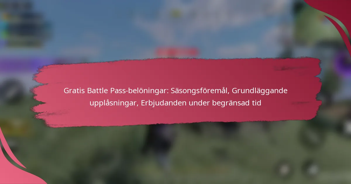 Gratis Battle Pass-belöningar: Säsongsföremål, Grundläggande upplåsningar, Erbjudanden under begränsad tid
