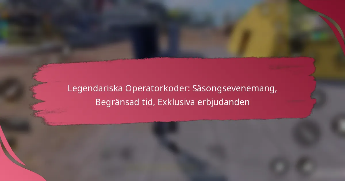 Legendariska Operatorkoder: Säsongsevenemang, Begränsad tid, Exklusiva erbjudanden