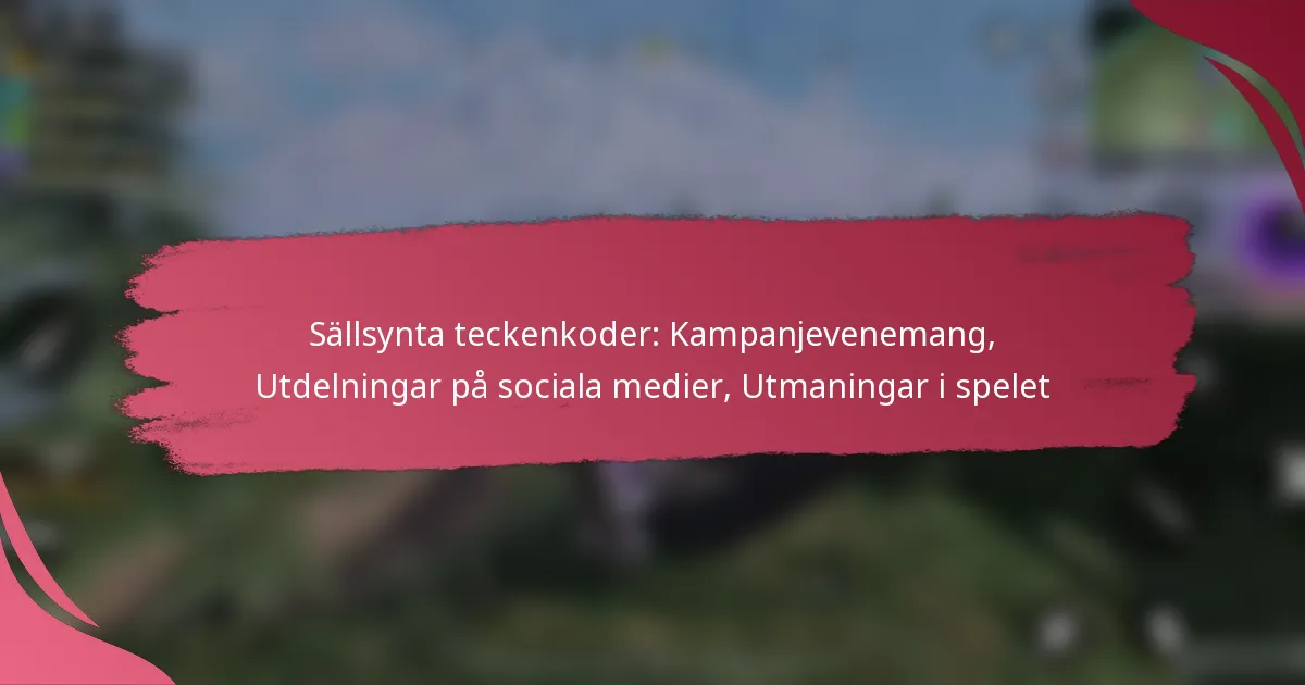 Sällsynta teckenkoder: Kampanjevenemang, Utdelningar på sociala medier, Utmaningar i spelet