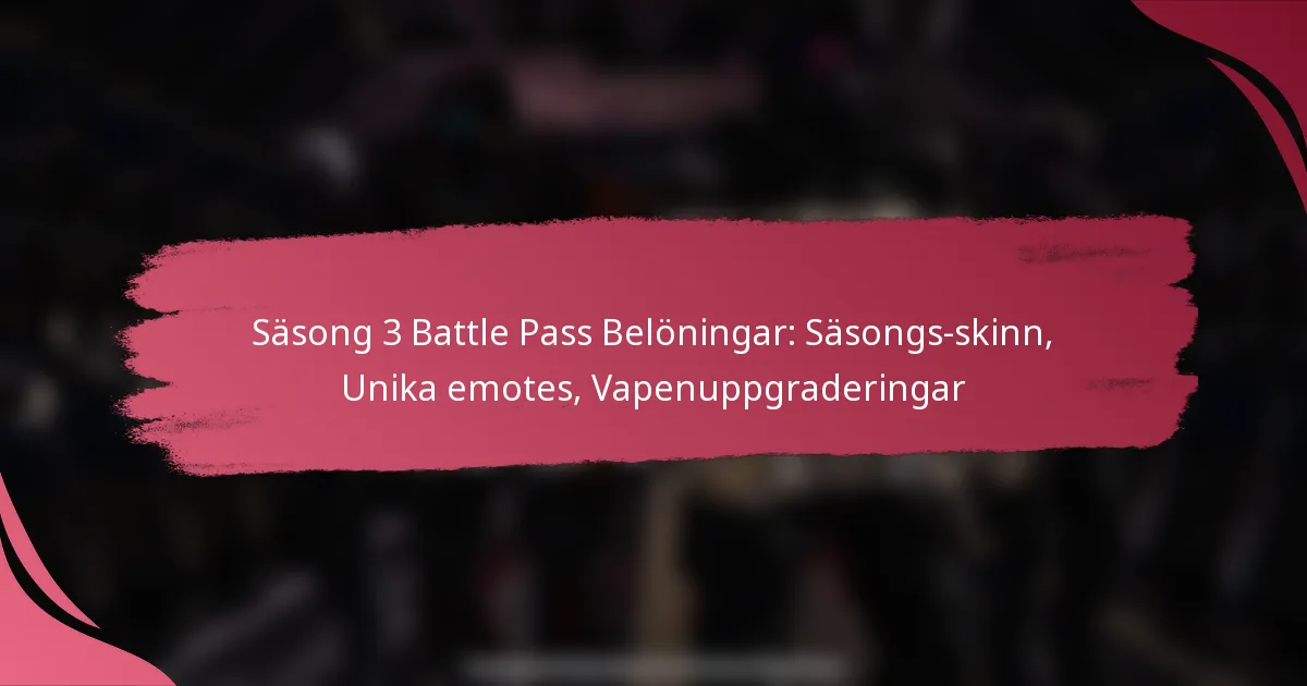 Säsong 3 Battle Pass Belöningar: Säsongs-skinn, Unika emotes, Vapenuppgraderingar