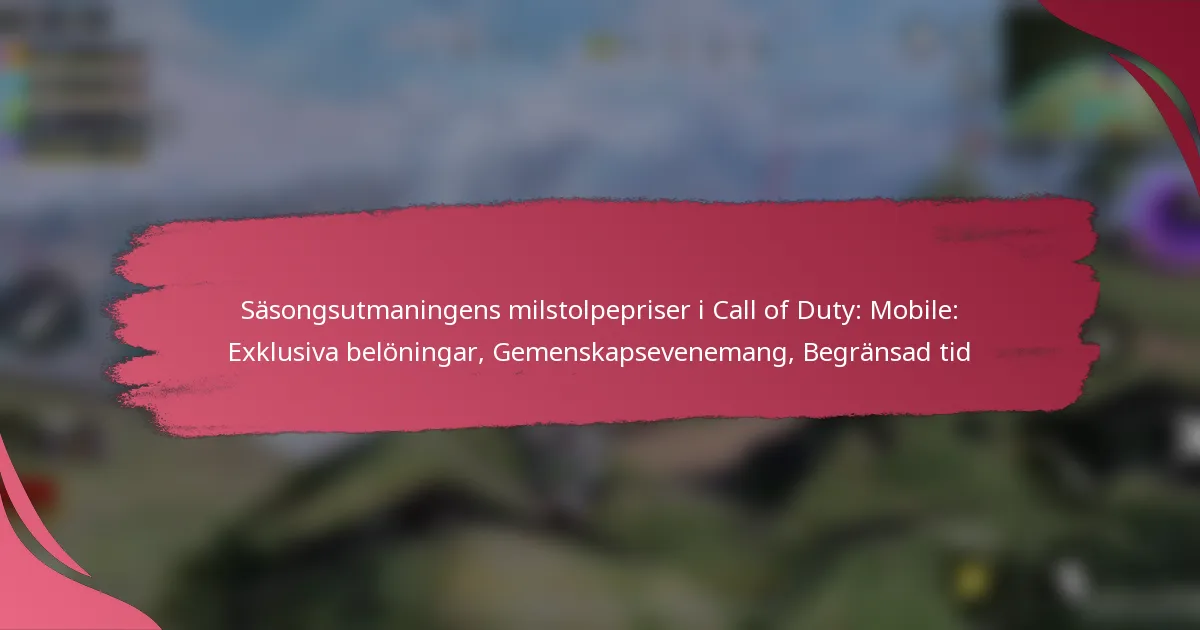 Säsongsutmaningens milstolpepriser i Call of Duty: Mobile: Exklusiva belöningar, Gemenskapsevenemang, Begränsad tid