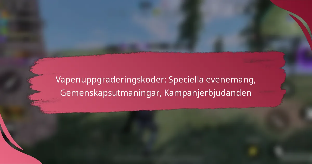 Vapenuppgraderingskoder: Speciella evenemang, Gemenskapsutmaningar, Kampanjerbjudanden