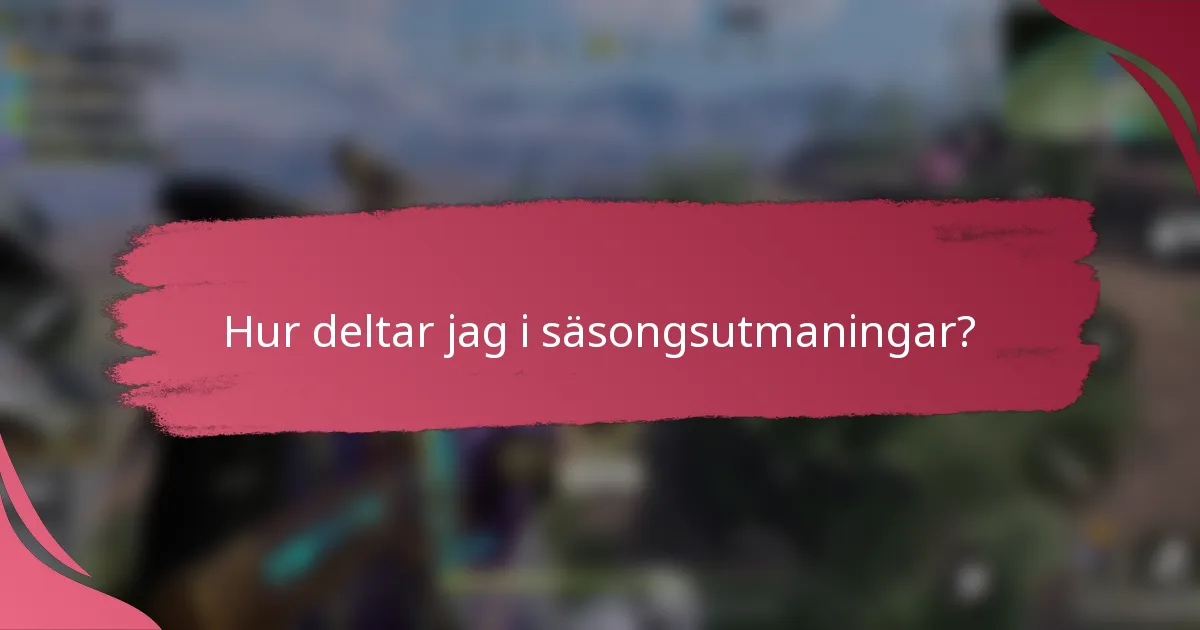 Hur deltar jag i säsongsutmaningar?