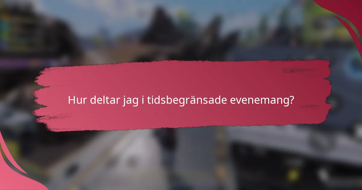 Hur deltar jag i tidsbegränsade evenemang?