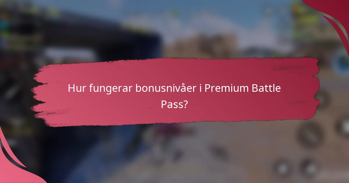 Hur fungerar bonusnivåer i Premium Battle Pass?