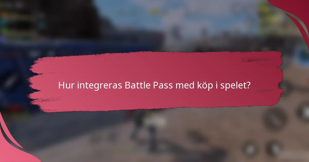 Hur integreras Battle Pass med köp i spelet?