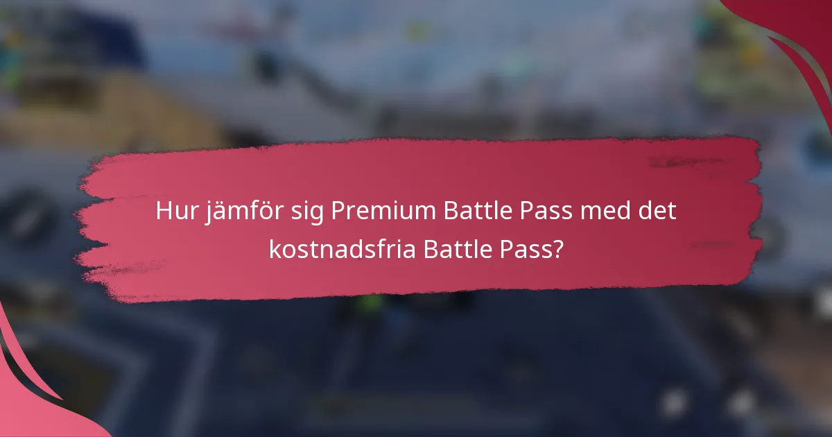 Hur jämför sig Premium Battle Pass med det kostnadsfria Battle Pass?