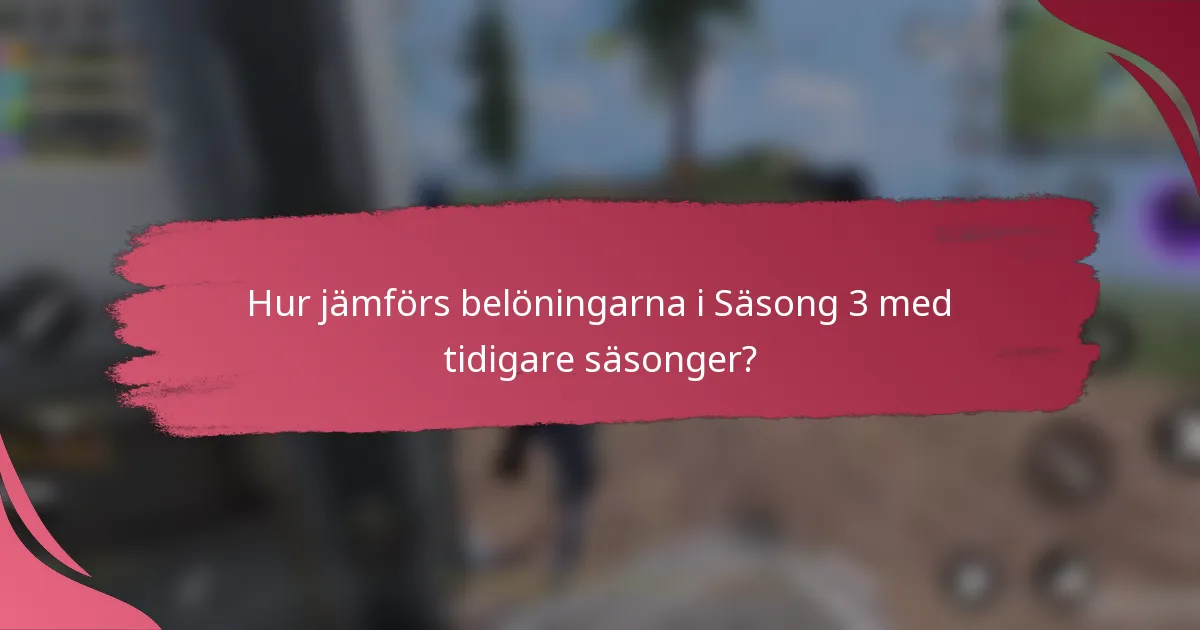 Hur jämförs belöningarna i Säsong 3 med tidigare säsonger?