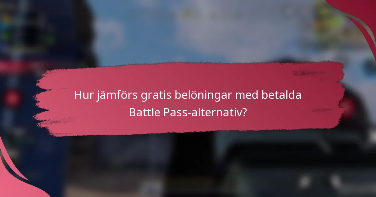 Hur jämförs gratis belöningar med betalda Battle Pass-alternativ?