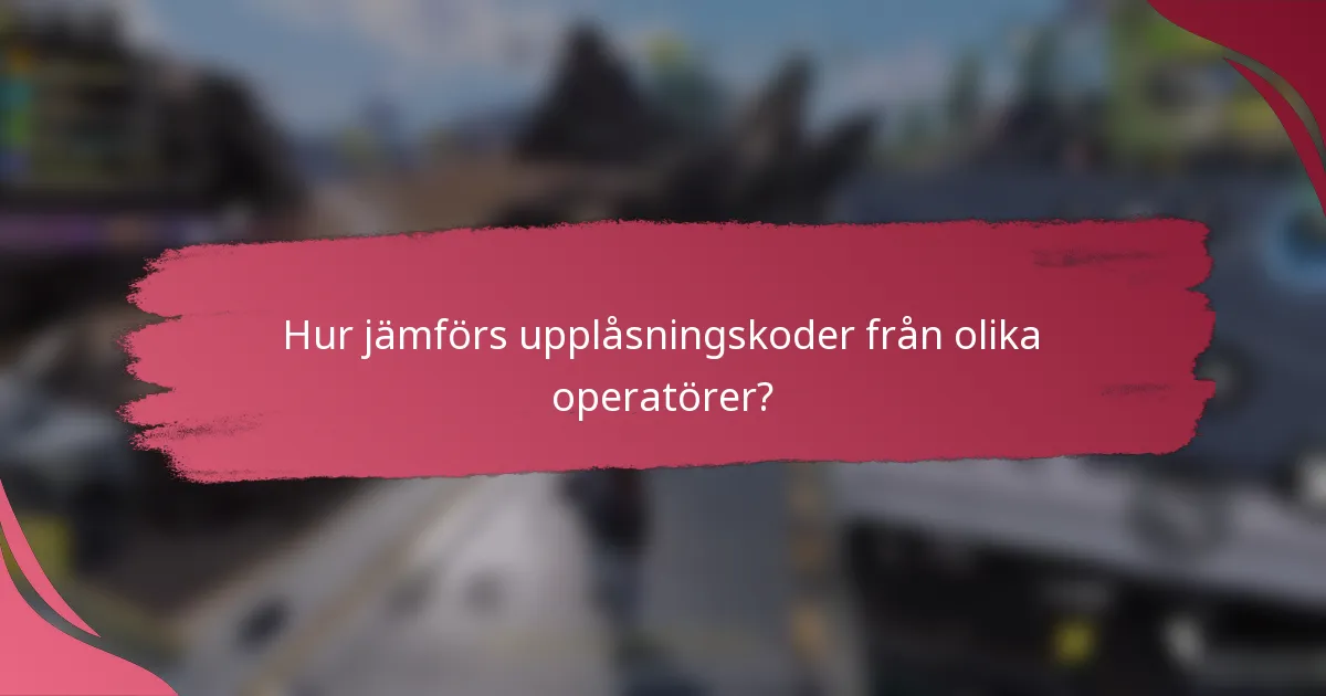 Hur jämförs upplåsningskoder från olika operatörer?