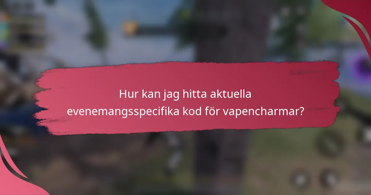 Hur kan jag hitta aktuella evenemangsspecifika kod för vapencharmar?