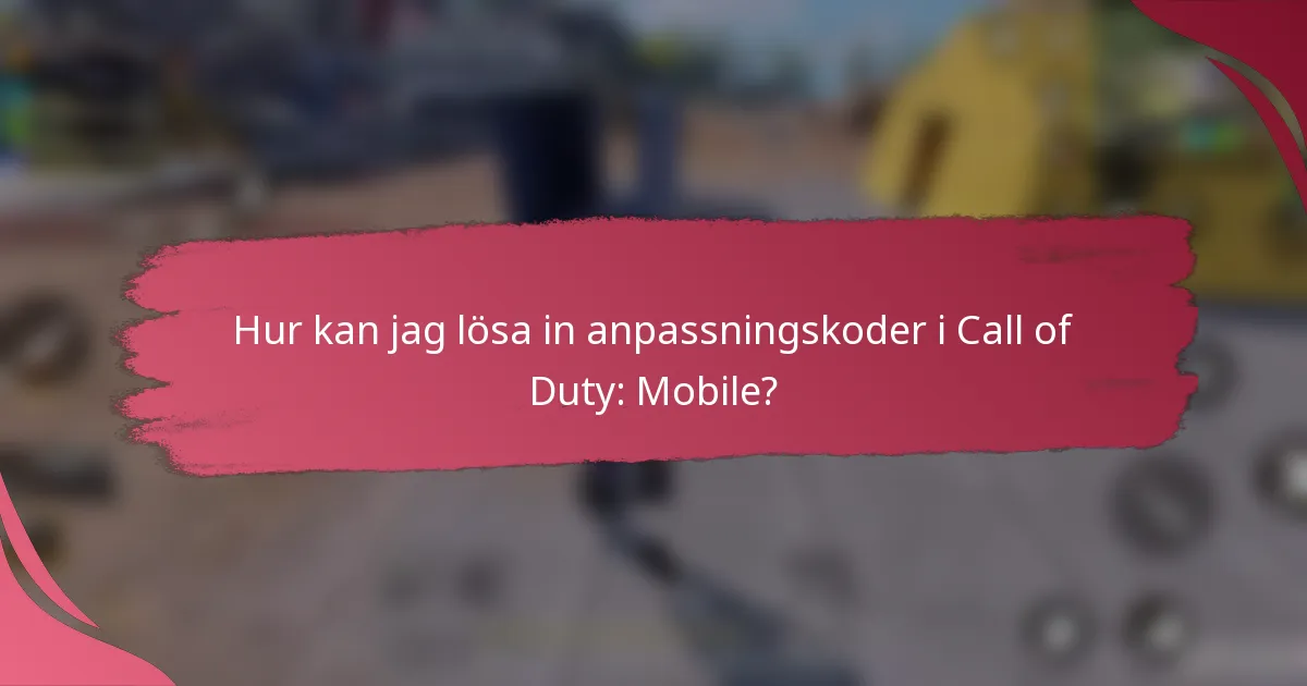 Hur kan jag lösa in anpassningskoder i Call of Duty: Mobile?