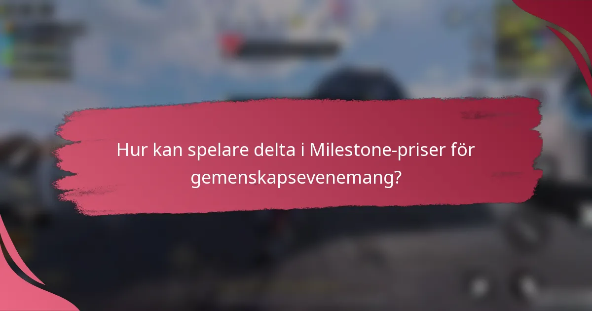Hur kan spelare delta i Milestone-priser för gemenskapsevenemang?