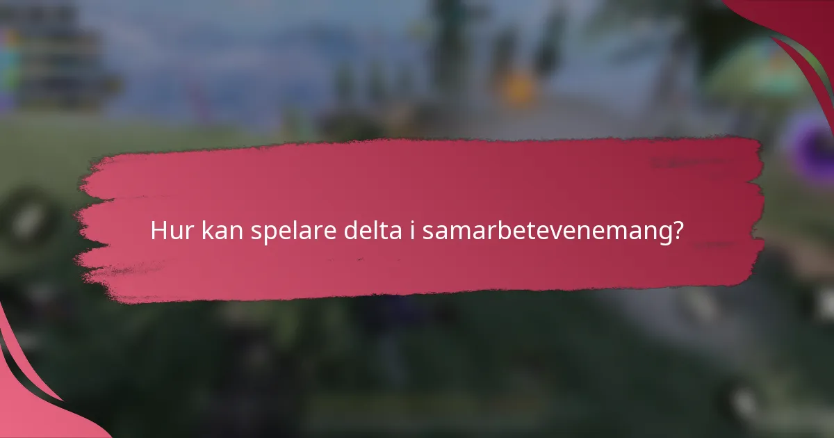 Hur kan spelare delta i samarbetevenemang?