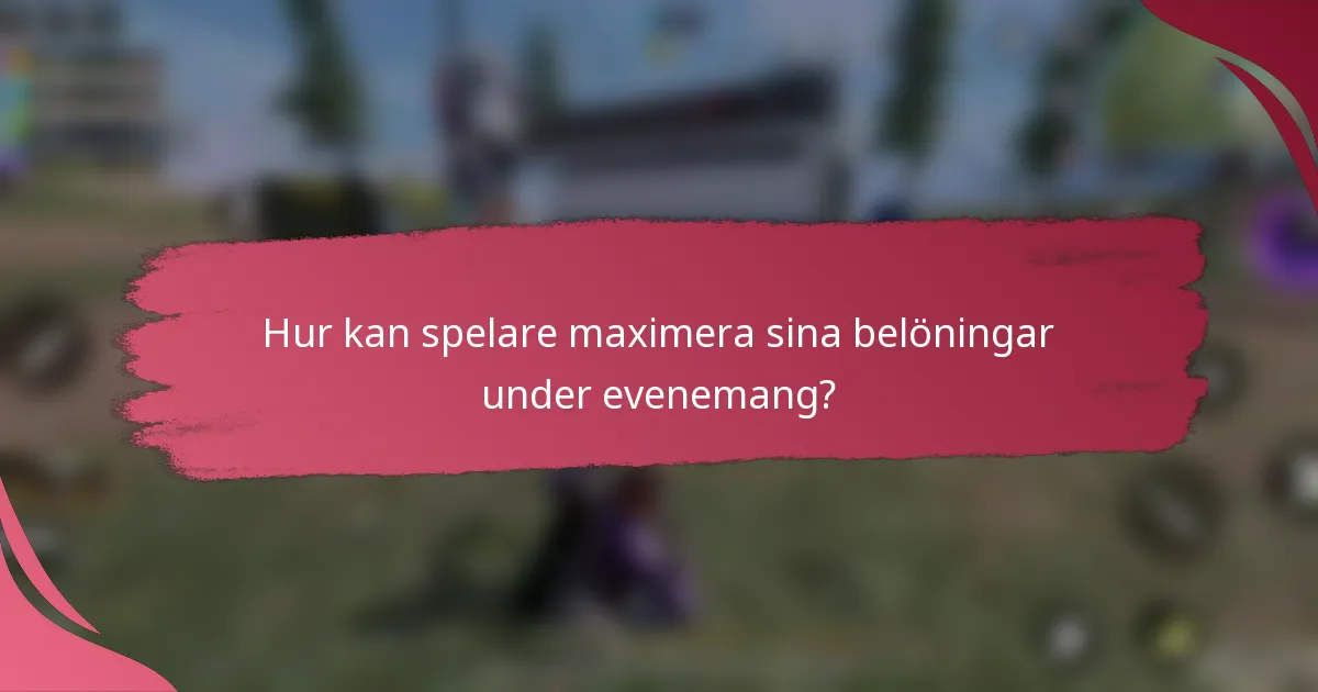 Hur kan spelare maximera sina belöningar under evenemang?