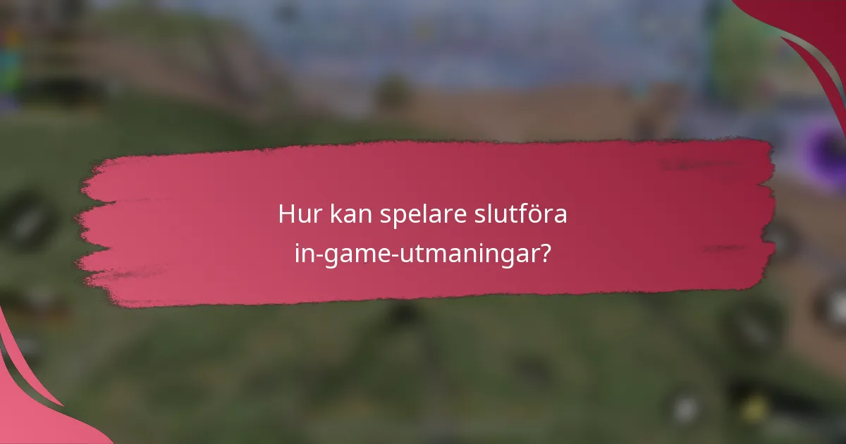 Hur kan spelare slutföra in-game-utmaningar?