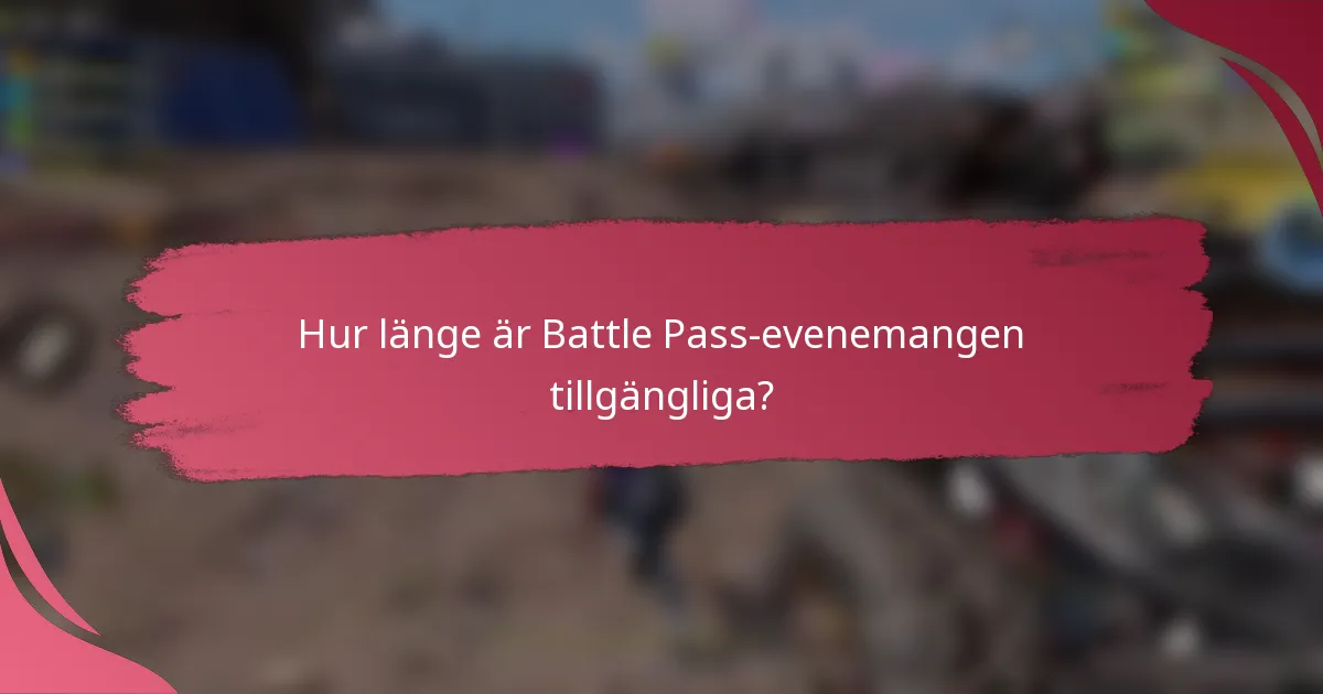 Hur länge är Battle Pass-evenemangen tillgängliga?