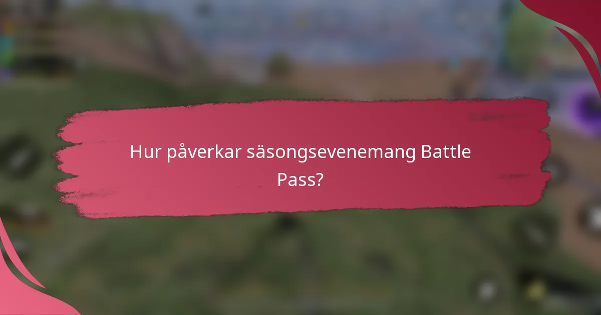 Hur påverkar säsongsevenemang Battle Pass?