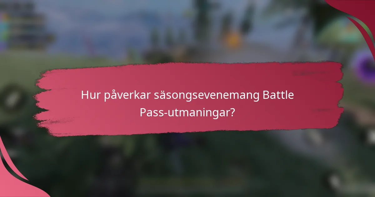 Hur påverkar säsongsevenemang Battle Pass-utmaningar?