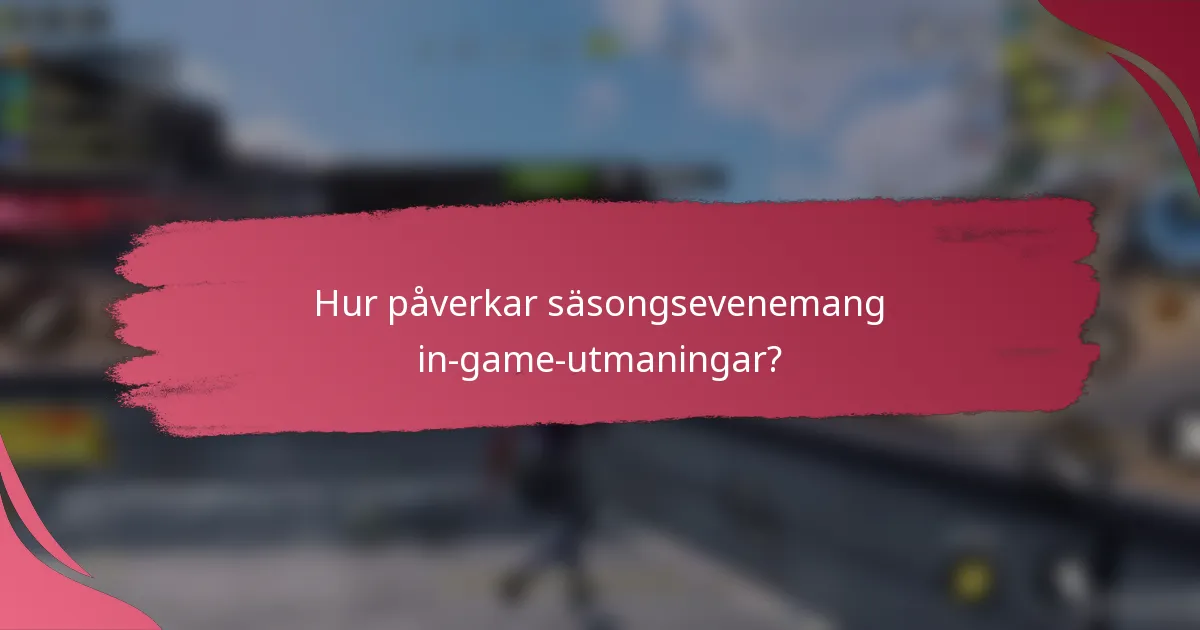 Hur påverkar säsongsevenemang in-game-utmaningar?