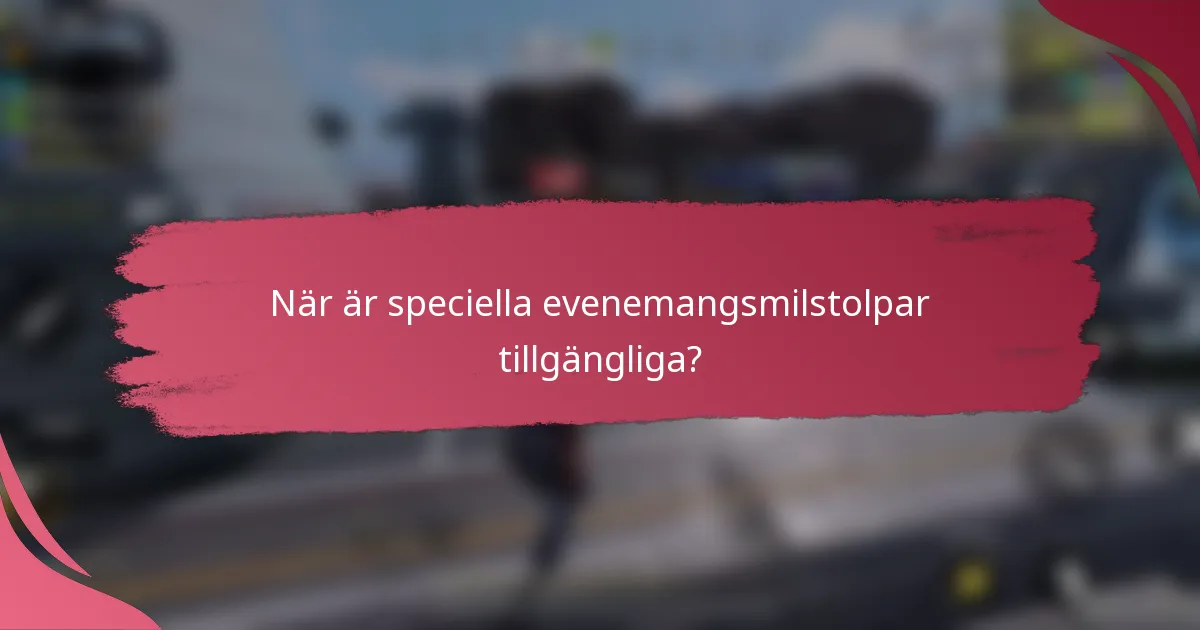 När är speciella evenemangsmilstolpar tillgängliga?
