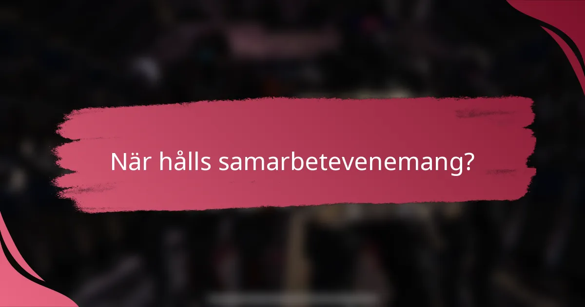 När hålls samarbetevenemang?