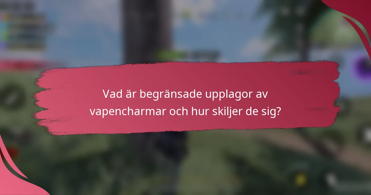 Vad är begränsade upplagor av vapencharmar och hur skiljer de sig?