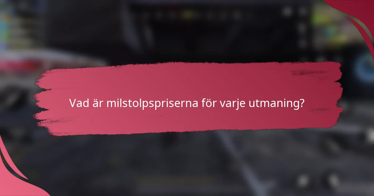 Vad är milstolpspriserna för varje utmaning?