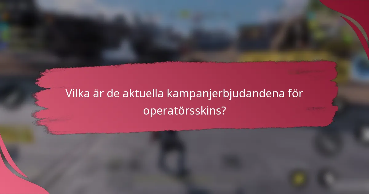 Vilka är de aktuella kampanjerbjudandena för operatörsskins?