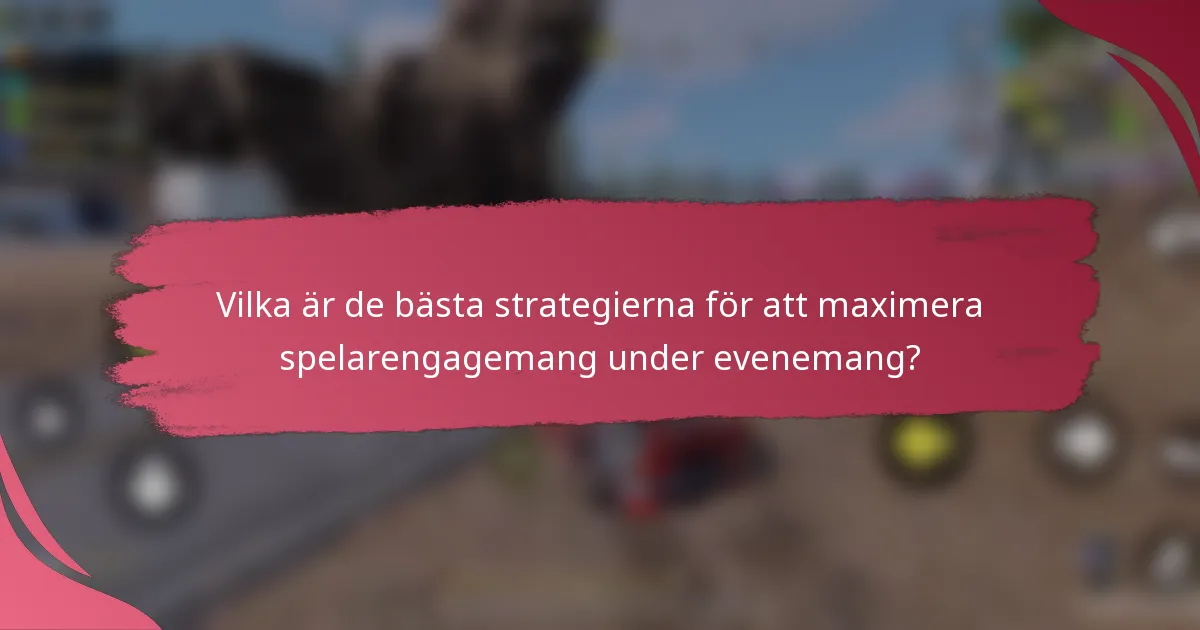 Vilka är de bästa strategierna för att maximera spelarengagemang under evenemang?