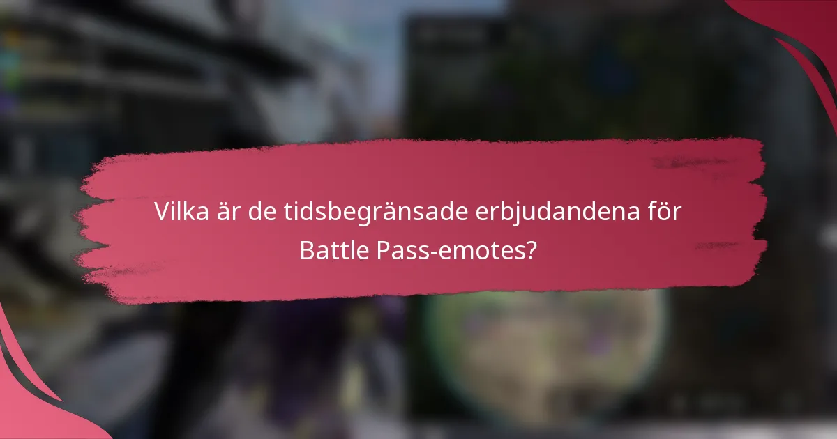 Vilka är de tidsbegränsade erbjudandena för Battle Pass-emotes?