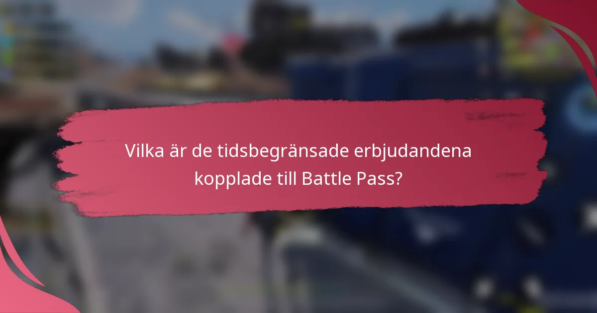 Vilka är de tidsbegränsade erbjudandena kopplade till Battle Pass?