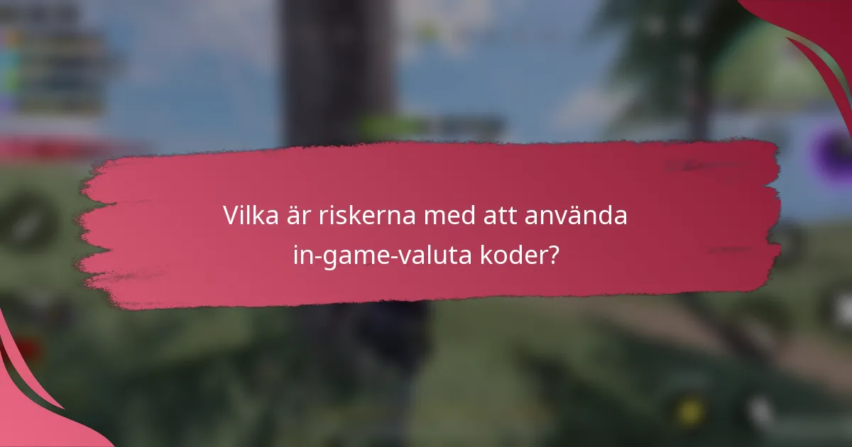 Vilka är riskerna med att använda in-game-valuta koder?