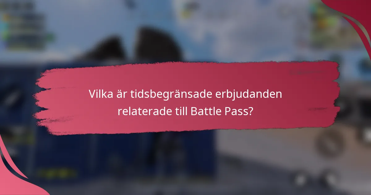 Vilka är tidsbegränsade erbjudanden relaterade till Battle Pass?