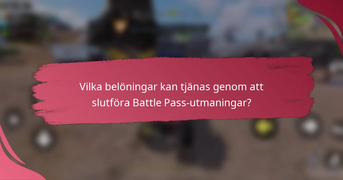 Vilka belöningar kan tjänas genom att slutföra Battle Pass-utmaningar?