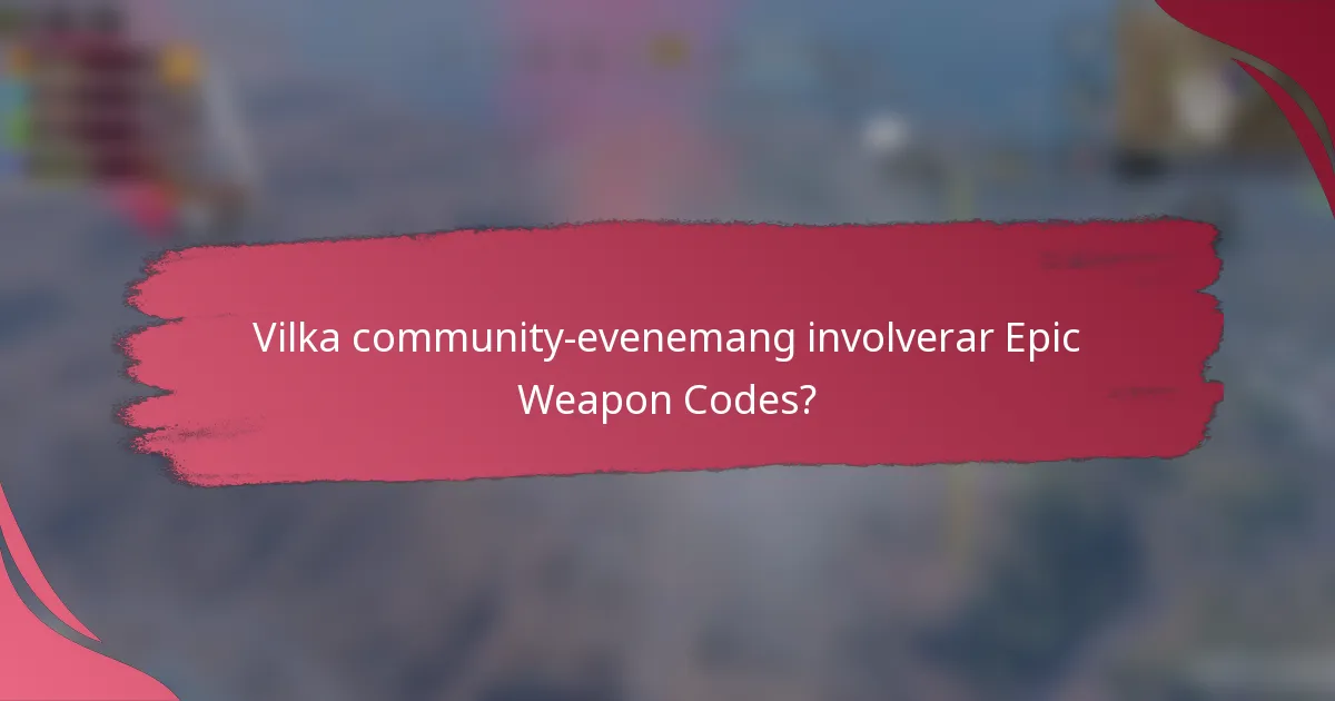 Vilka community-evenemang involverar Epic Weapon Codes?