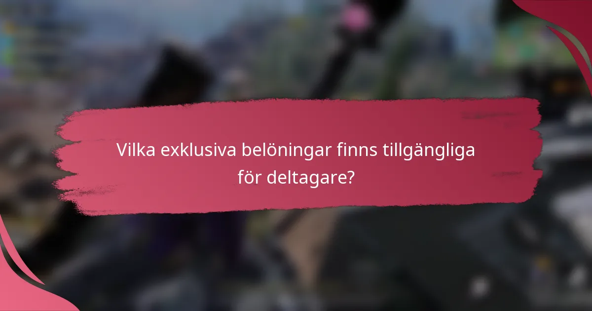 Vilka exklusiva belöningar finns tillgängliga för deltagare?