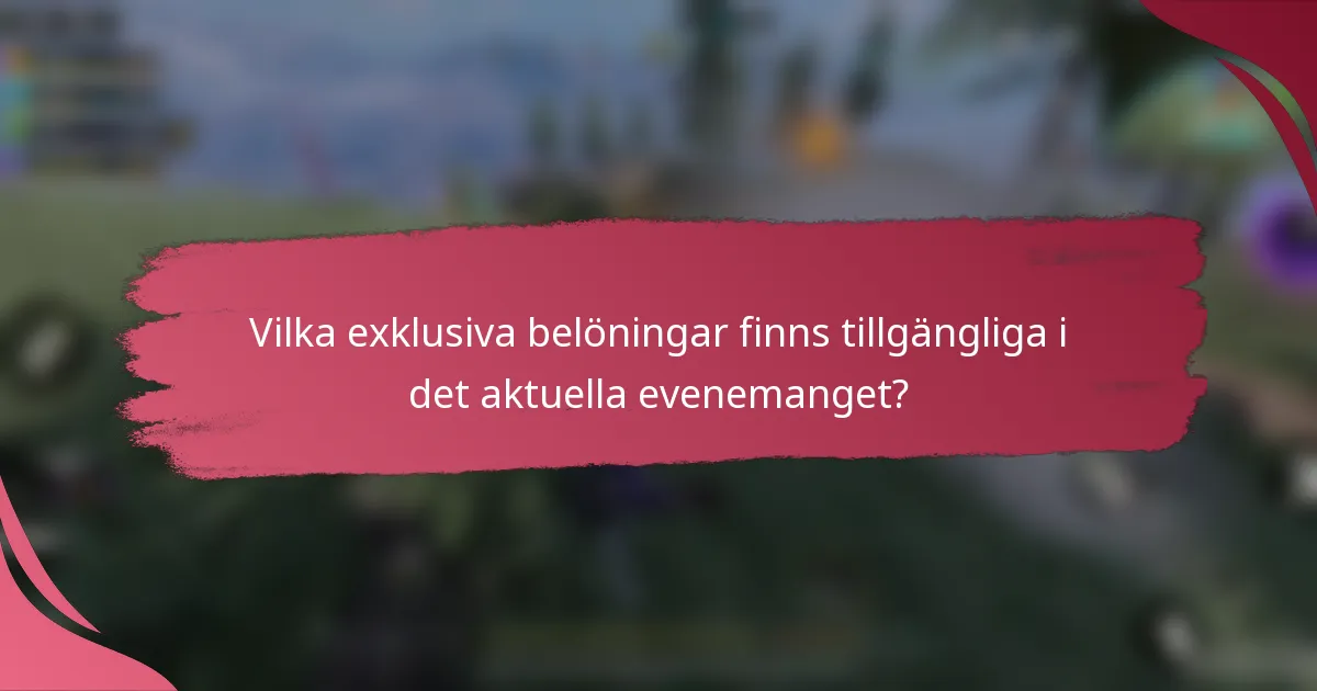 Vilka exklusiva belöningar finns tillgängliga i det aktuella evenemanget?