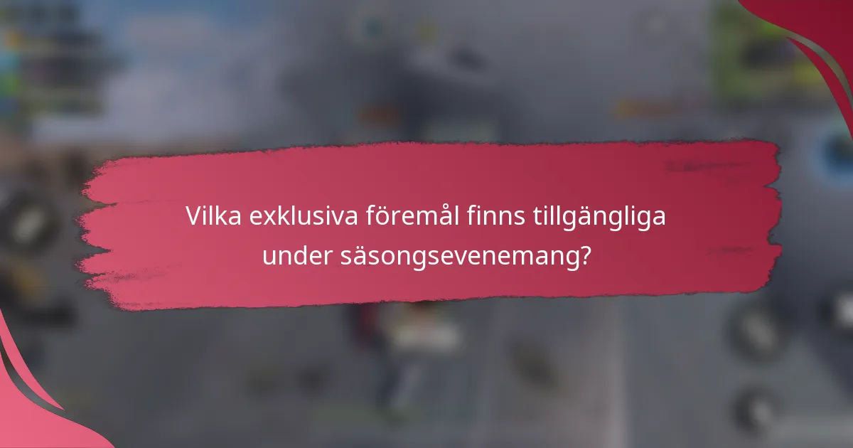 Vilka exklusiva föremål finns tillgängliga under säsongsevenemang?