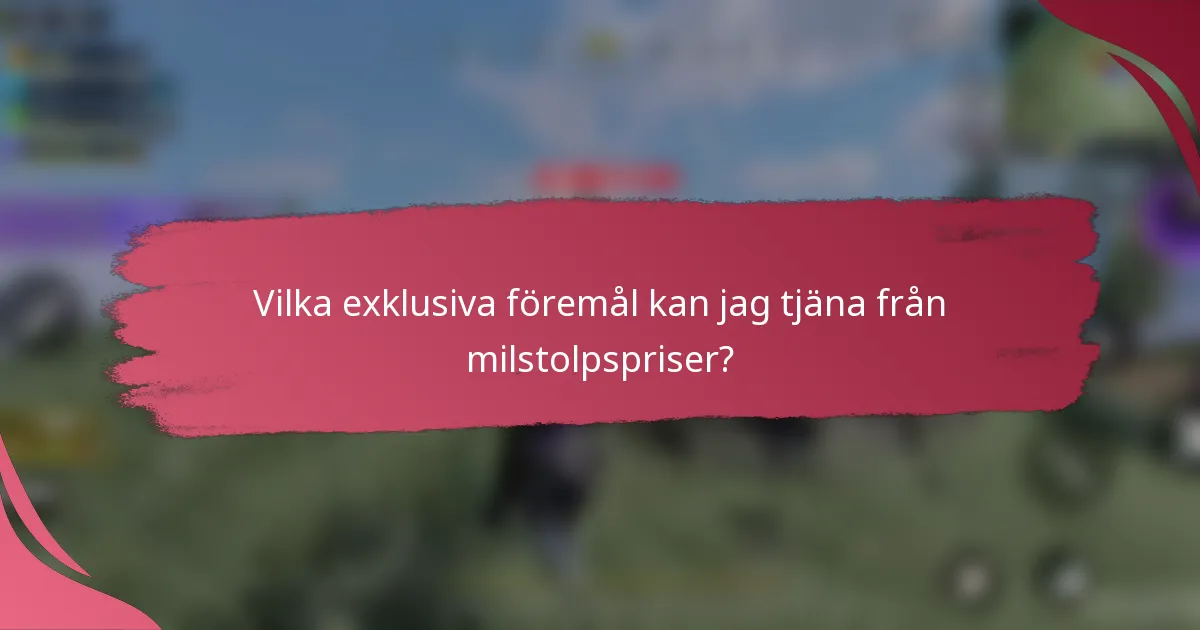 Vilka exklusiva föremål kan jag tjäna från milstolpspriser?