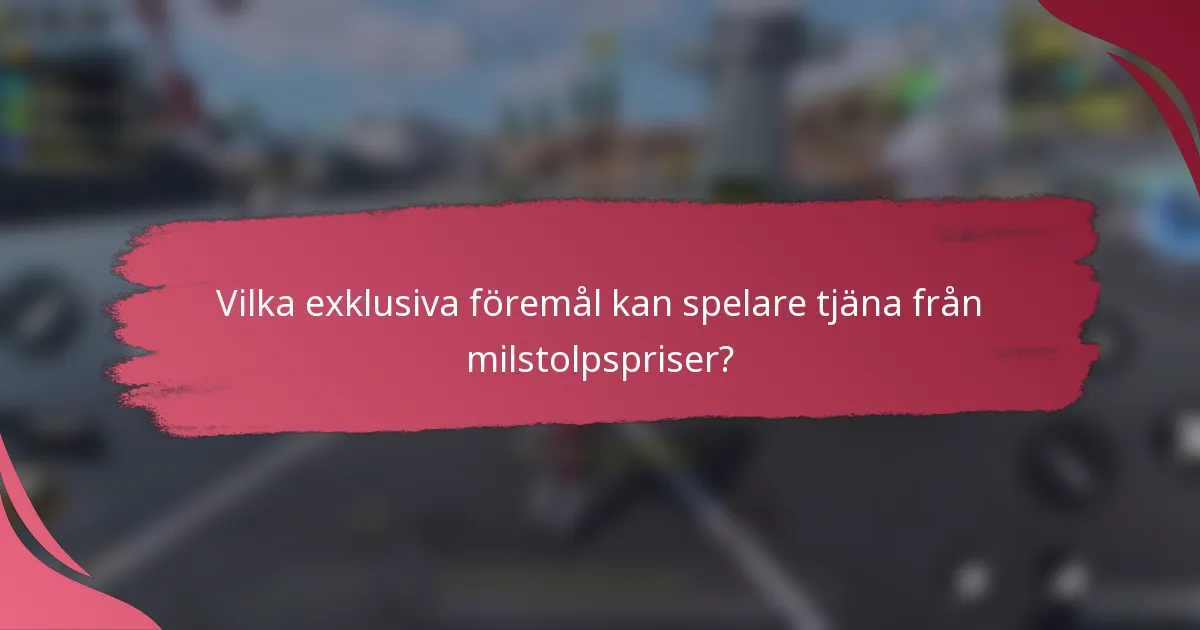 Vilka exklusiva föremål kan spelare tjäna från milstolpspriser?