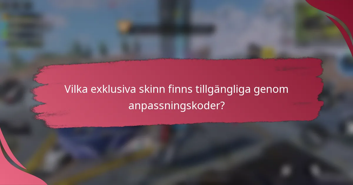 Vilka exklusiva skinn finns tillgängliga genom anpassningskoder?