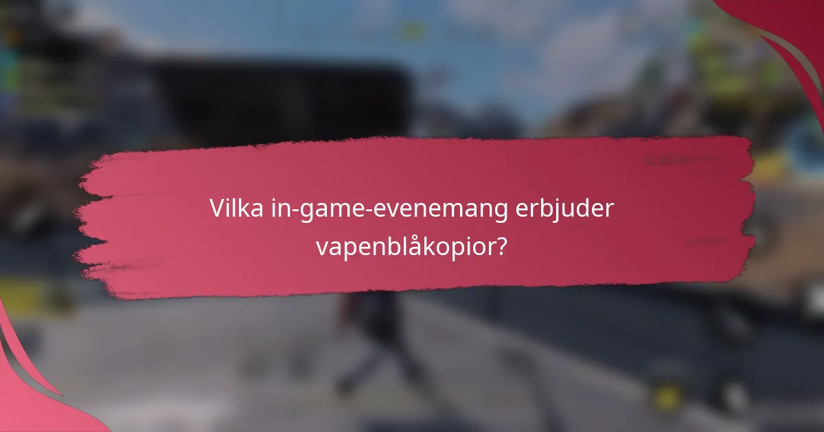 Vilka in-game-evenemang erbjuder vapenblåkopior?