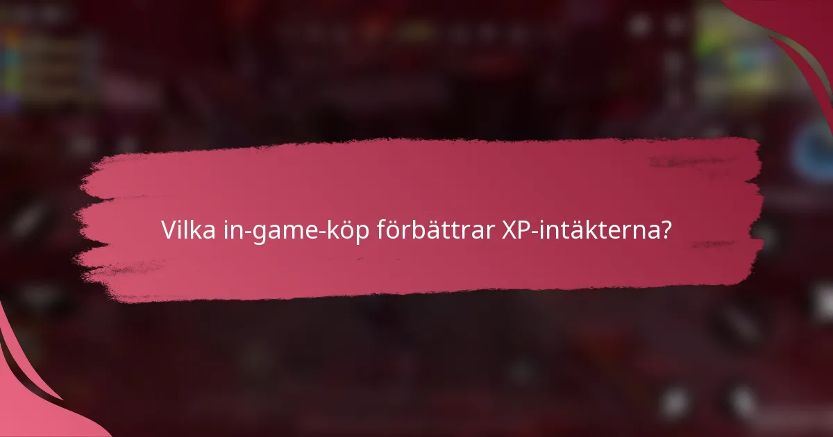 Vilka in-game-köp förbättrar XP-intäkterna?